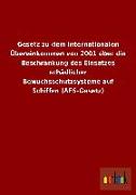 Gesetz zu dem Internationalen Übereinkommen von 2001 über die Beschränkung des Einsatzes schädlicher Bewuchsschutzsysteme auf Schiffen (AFS-Gesetz)