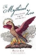 The Mythical Zoo: Animals in Myth, Legend, and Literature