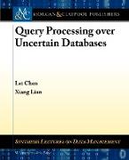 Query Processing Over Uncertain Databases