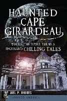 Haunted Cape Girardeau: Where the River Turns a Thousand Chilling Tales