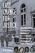 Last Chance for Justice: How Relentless Investigators Uncovered New Evidence Convicting the Birmingham Church Bombers