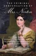 The Criminal Conversation of Mrs. Norton: Victorian England's Scandal of the Century and the Fallen Socialite Who Changed Women's Lives Forever