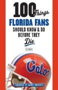 100 Things Florida Fans Should Know & Do Before They Die