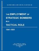 The Employment of Strategic Bombers in a Tactical Role, 1941-1951 (US Air Forces Historical Studies