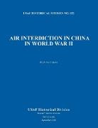 Air Interdiction in China in World War II (US Air Forces Historical Studies