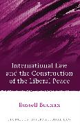 International Law and the Construction of the Liberal Peace