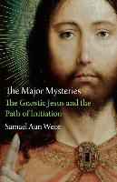 The Major Mysteries: The Gnostic Jesus and the Path of Initiation