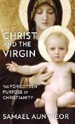 Christ and the Virgin: The Forgotten Purpose of Christianity