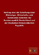 Vertrag über die Schaffung einer Währungs-, Wirtschafts- und Sozialunion zwischen der Bundesrepublik Deutschland und der Deutschen Demokratischen Republik