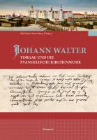 Johann Walter, Torgau und die evangelische Kirchenmusik