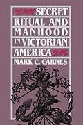 Secret Ritual and Manhood in Victorian America