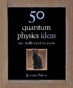 50 Quantum Physics Ideas You Really Need to Know