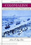 Colonialism [3 Volumes]: An International Social, Cultural, and Political Encyclopedia