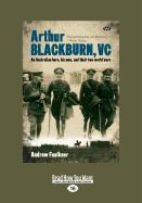 Arthur Blackburn, VC: An Australian Hero, His Men, and Their Two (Large Print 16pt)