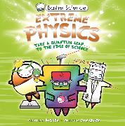 Basher Science: Extreme Physics