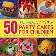 50 Novelty Party Cakes for Children: Fun and Fantasy Designs for Every Celebration