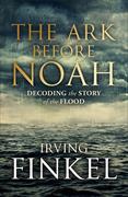 The Ark Before Noah: Decoding the Story of the Flood