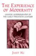 The Experience of Modernity: Chinese Autobiography of the Early Twentieth Century