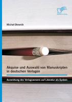 Akquise und Auswahl von Manuskripten in deutschen Verlagen: Auswirkung des Verlagswesens auf Literatur als System