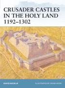 Crusader Castles in the Holy Land 1192-1302