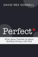 Perfect*: What Jesus Teaches Us about Building Intimacy with God