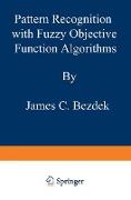 Pattern Recognition with Fuzzy Objective Function Algorithms