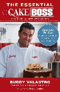 The Essential Cake Boss: A Condensed Edition of Baking with the Cake Boss: Bake Like the Boss - Recipes & Techniques You Absolutely Have to Kno