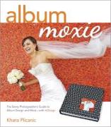 Album Moxie: The Savvy Photographer's Guide to Album Design and More - With InDesign