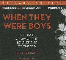 When They Were Boys: The True Story of the Beatles' Rise to the Top