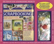 The Complete Practical Guide to Scrapbooking [With Decorations/Fabric Embellishments/Borders and Ribbon]
