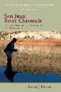 San Juan River Chronicle: Personal Remembrances of One of America's Premier Trout Streams