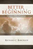 Better Than the Beginning: Creation in Biblical Perspective