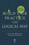 Build Your Practice the Logical Way: Maximize Your Client Relationships