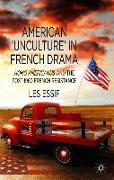 American 'unculture' in French Drama