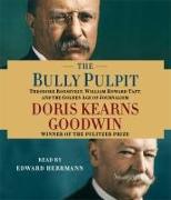 The Bully Pulpit: Theodore Roosevelt, William Howard Taft, and the Golden Age of Journalism