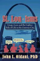 St. Lou-Isms: Lingo, Lore, and the Lighter Side of Life in the Gateway City