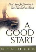 A Good Start: First Steps for Growing in Your New Life in Christ