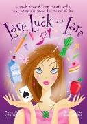 Love, Luck, and Lore: A Guide to Superstitions, Prayers, Spells, and Taking Chances in Pursuit of Love