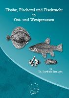 Fische, Fischerei und Fischzucht in Ost- und Westpreussen