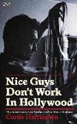 Nice Guys Don't Work in Hollywood: The Adventures of an Aesthete in the Movie Business