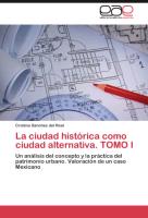 La ciudad histórica como ciudad alternativa. TOMO I