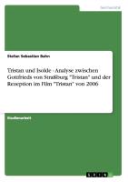 Tristan und Isolde - Analyse zwischen Gottfrieds von Straßburg "Tristan" und der Rezeption im Film "Tristan" von 2006