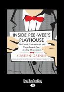 Inside Pee-Wee's Playhouse: The Untold, Unauthorized, and Unpredictable Story of a Pop Phenomenon (Large Print 16pt)