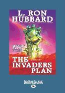 The Invaders Plan: Mission Earth the Biggest Science Fiction Dekalogy Ever Written: Volume One (Large Print 16pt)