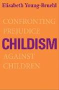 Childism: Confronting Prejudice Against Children