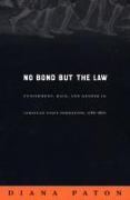 No Bond But the Law: Punishment, Race, and Gender in Jamaican State Formation, 1780-1870