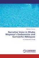 Narrative Voice in Dhaba Woyessa¿s Godaannisa and Gurraacha Abbayyaa