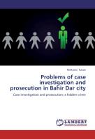 Problems of case investigation and prosecution in Bahir Dar city