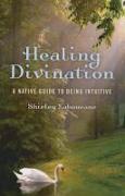 Healing Divination - a native guide to being intuitive