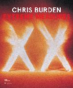 Chris Burden: Extreme Measures